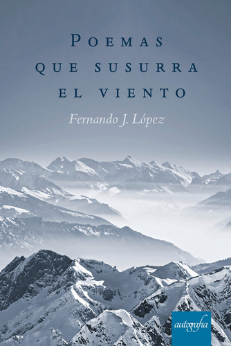 Poemas Que Susurra El Viento, De J. López , Fernando.., Vol. 1.0. Editorial Autografía, Tapa Blanda En Español, 2018