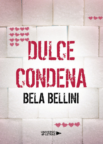 Dulce Condena, De Bellini , Bela.., Vol. 1.0. Editorial Universo De Letras, Tapa Blanda, Edición 1.0 En Español, 2017