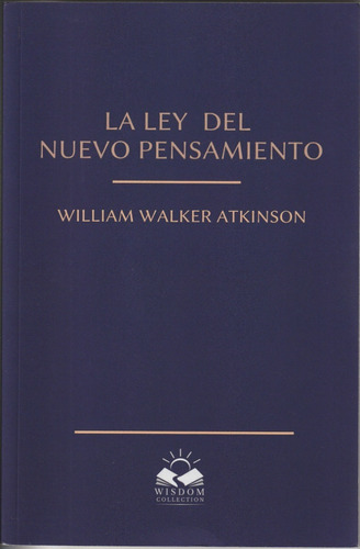 La Ley Del Nuevo Pensamiento. William Walker Atkinson