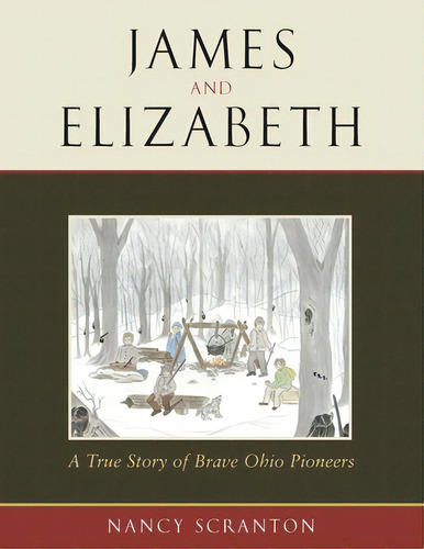 James And Elizabeth, A True Story Of Brave Ohio Pioneers, De Scranton, Nancy. Editorial Lulu Pr, Tapa Blanda En Inglés