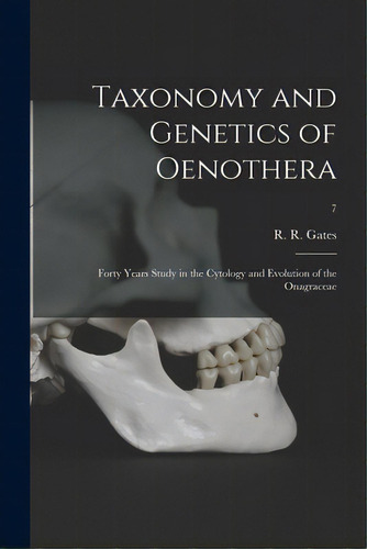 Taxonomy And Genetics Of Oenothera; Forty Years Study In The Cytology And Evolution Of The Onagra..., De Gates, R. R. (reginald Ruggles) 1882. Editorial Hassell Street Pr, Tapa Blanda En Inglés