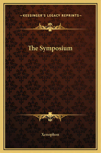 The Symposium, De Xenophon. Editorial Kessinger Pub Llc, Tapa Dura En Inglés