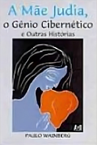 Mae Judia, A: O Genio Cibernetico E Outras Historias, De Wainberg, Paulo. Editora Age, Capa Mole, Edição 1ª Edição Em Português, 2001
