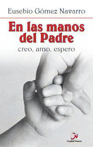En Las Manos Del Padre, De Gómez Navarro, Eusebio. Editorial Editorial Ciudad Nueva, Tapa Blanda En Español