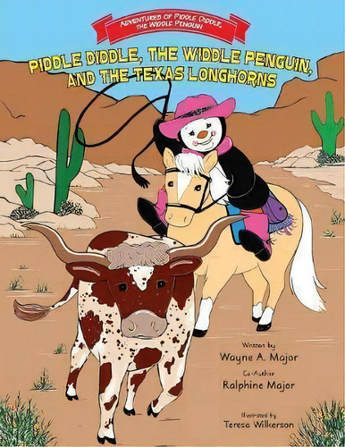 Piddle Diddle, The Widdle Penguin, And The Texas Longhorns, De Wayne A Major. Editorial Little Creek Books, Tapa Blanda En Inglés