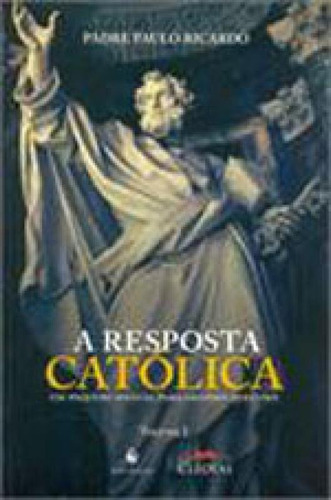 Resposta Catolica, A - Vol. 1