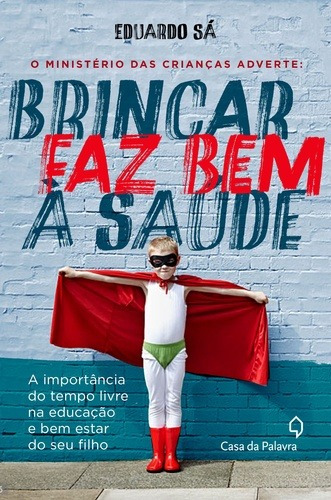 O ministério das crianças adverte: brincar faz bem à saúde, de Sá, Eduardo. Editora Casa dos Mundos Produção Editorial e Games LTDA, capa mole em português, 2016