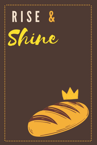 Rise And Shine Notebook Journal: Rise And Shine: Bloc D...