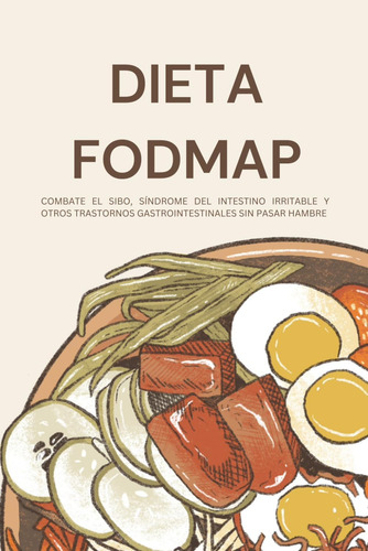 Libro: Dieta Fodmap: Combate El Sibo, Síndrome Del Intestino
