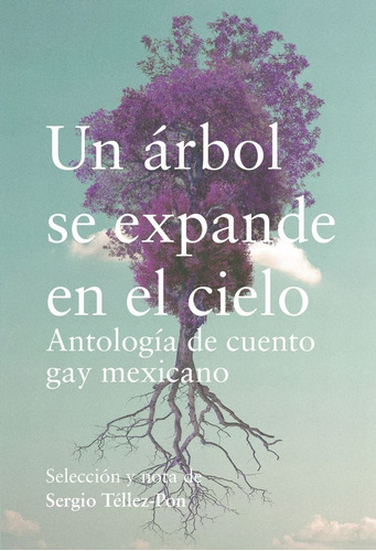 Un Árbol Se Expande En El Cielo - Sergio Téllez Pon -