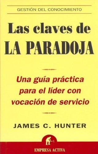 Las Claves De La Paradoja, De James C. Hunter. Editorial Empresa Activa En Español