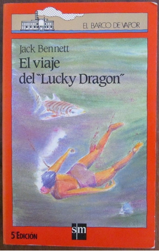 El Viaje Del Lucky Dragon - Jack Bennett - El Barco De Vapor