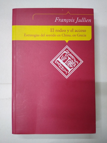 Francois Jullien / El Rodeo Y El Acceso. Estrategias Del Sen