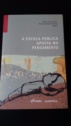 Livro: A Escola Pública Aposta No Pensamento - Walter Kohan 