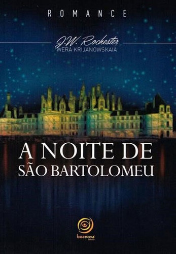 A Noite De São Bartolomeu - Nova Edição, De Krijanowskaia, Wera. Editora Boa Nova Editora, Capa Mole Em Português