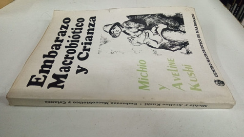 Embarazo Macrobiotico Y Crianza - Michio Y Aveline Kushi (Usado)