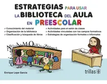 Comprar Estrategias Para Usar La Biblioteca Del Aula En Preescolar, De Lepe Garcia, Enrique., Vol. 1. Editorial Trillas, Tapa Blanda, Edición 1a En Español, 2009