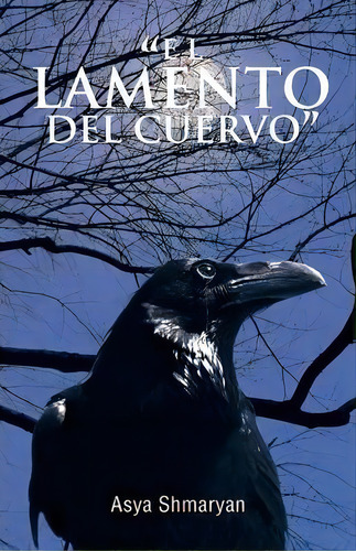 El Lamento Del Cuervo , De Asya Shmaryan. Editorial Trafford Publishing, Tapa Blanda En Español