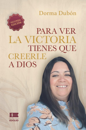 Libro: Para Ver La Victoria Tienes Que Creerle A Dios (spani