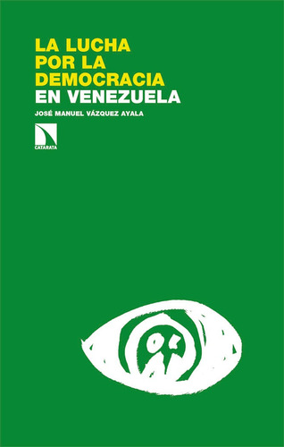 La Lucha Por La Democracia En Venezuela, De Vazquez Ayala, Jose Manuel. Editorial Los Libros De La Catarata En Español