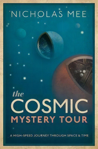 The Cosmic Mystery Tour, De Nicholas Mee. Editorial Oxford University Press, Tapa Dura En Inglés