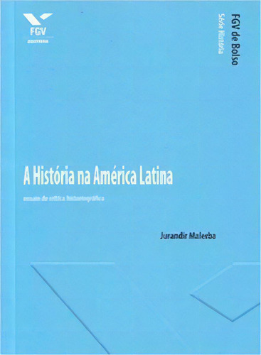 História Na América Latina: Ensaio De Crítica Historiográfica, De Malerba, Jurandir. Editora Fgv Em Português