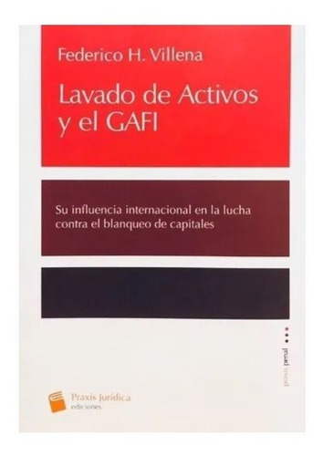 Lavado De Activos Y El Gafi, De Villena Federico. Editorial Praxis Juridica, Tapa Blanda En Español, 2022