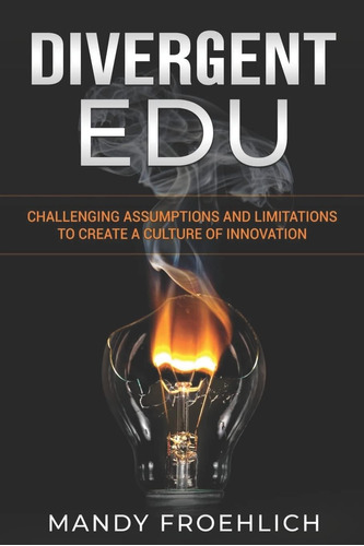 Libro: Divergent Edu: Challenging Assumptions And To Create