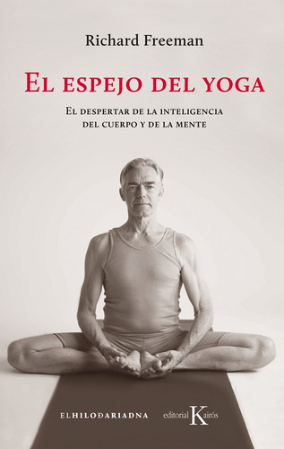 El espejo del yoga: El despertar de la inteligencia del cuerpo y de la mente, de Freeman, Richard. Editorial Kairos, tapa blanda en español, 2019