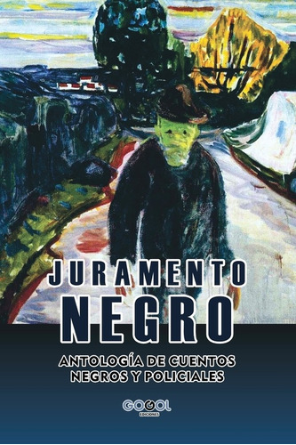 Juramento Negro: Antología De Cuentos Negros Y Policiales, De Aa.vv. Es Varios. Serie N/a, Vol. Volumen Unico. Editorial Gogol Ediciones, Tapa Blanda, Edición 1 En Español