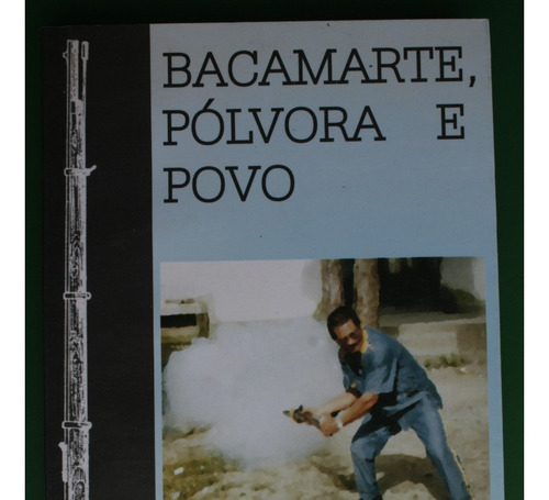 Bacamarte - Pólvora E Povo - Olimpio Bonald Neto (Usado)