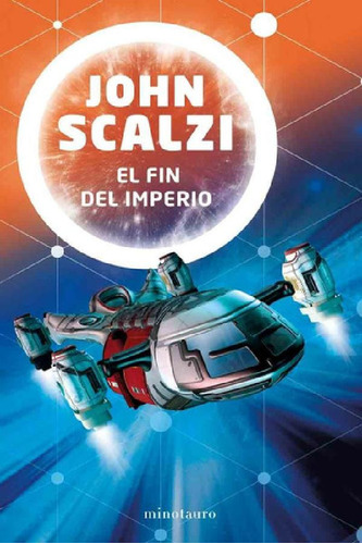 Libro - El Fin Del Imperio 1 - John Scalzi - Minotauro