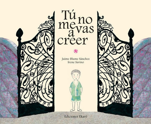 Tãâº No Me Vas A Creer, De Jaime Blume Sánchez. Editorial Ediciones Ekare, Tapa Dura En Español