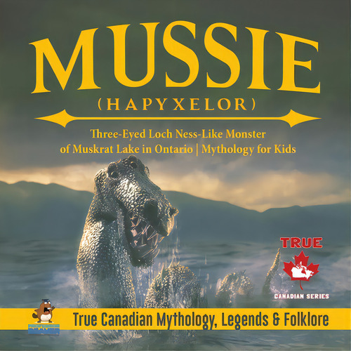 Mussie (hapyxelor) - Three-eyed Loch Ness-like Monster Of Muskrat Lake In Ontario Mythology For K..., De Professor Beaver. Editorial Firefly Books Ltd, Tapa Blanda En Inglés