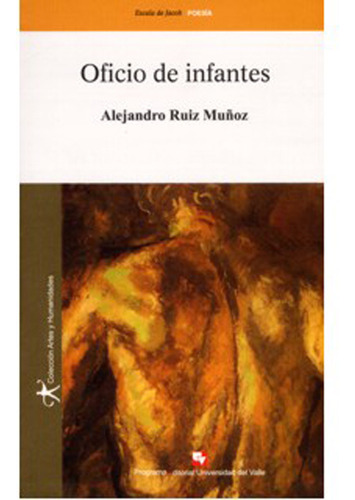 Oficio de infantes: Oficio de infantes, de Alejandro Ruiz Muñoz. Serie 9586705912, vol. 1. Editorial U. del Valle, tapa blanda, edición 2007 en español, 2007