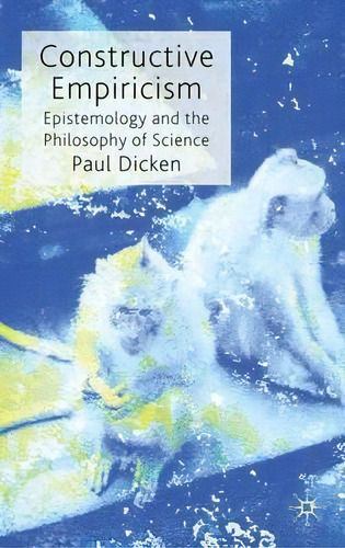 Constructive Empiricism, De P. Dicken. Editorial Palgrave Macmillan, Tapa Dura En Inglés