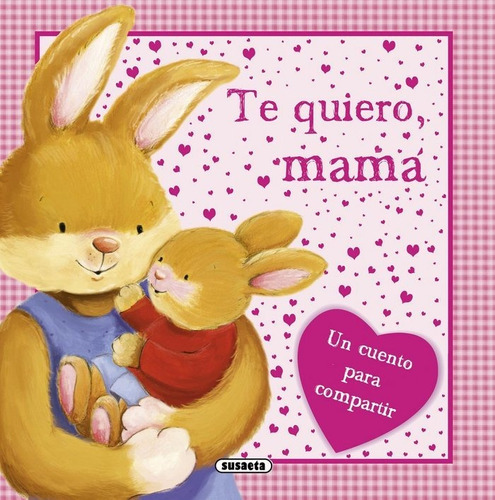 Te quiero, mamá, de Susaeta, Equipo. Editorial Susaeta, tapa dura en español