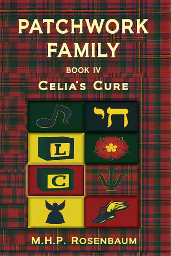 Patchwork Family Book Iv: Celia's Cure, De Rosenbaum, M. H. P.. Editorial Lightning Source Inc, Tapa Blanda En Inglés