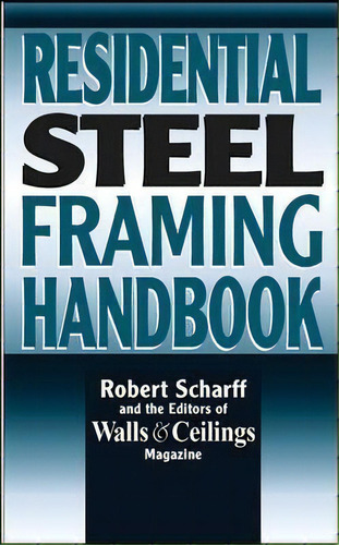 Residential Steel Framing Handbook, De Robert Scharff. Editorial Mcgraw-hill Education - Europe En Inglés