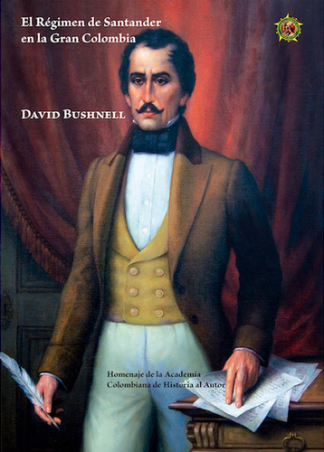 EL RÉGIMEN DE SANTANDER EN LA GRAN COLOMBIA, de DAVID BUSHNELL. Editorial Academia Colombiana de Historia, tapa blanda en español