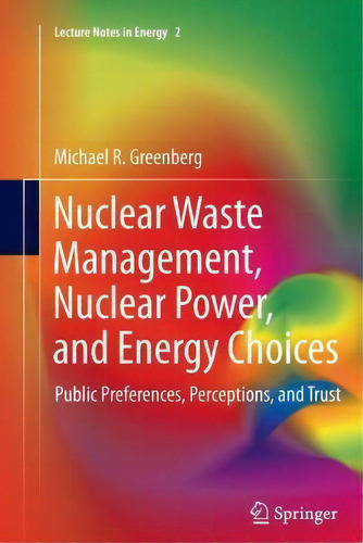 Nuclear Waste Management, Nuclear Power, And Energy Choices: Public Preferences, Perceptions, And Trust, De Michael Greenberg. Editorial Springer London Ltd, Tapa Blanda En Inglés