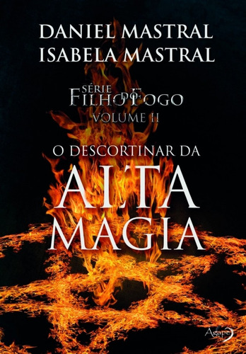 Filho do fogo - O descortinar da alta magia, de Mastral, Daniel. Série Filho do fogo (2), vol. 2. Novo Século Editora e Distribuidora Ltda., capa mole em português, 2018