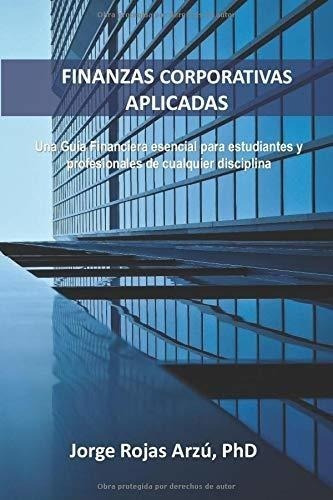 Finanzas Corporativas Aplicadas: Una Guía Financiera Esencia