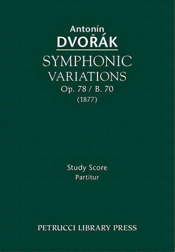 Symphonic Variations, Op. 78 / B. 70, De Antonin Dvorak. Editorial Petrucci Library Press, Tapa Blanda En Inglés