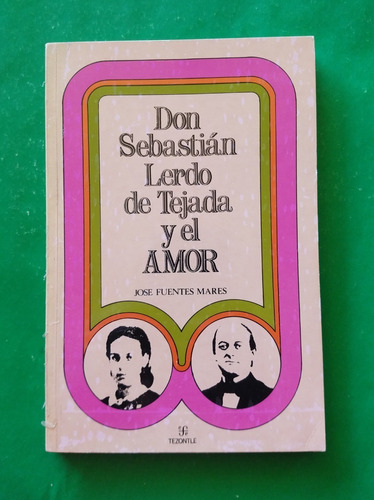 Don Sebastián Lerdo De Tejada Y El Amor . José Fuentes Mares