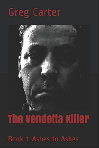 The Vendetta Killer: Book 1 Ashes To Ashes, De Carter, Greg. Editorial Greg Carter, Tapa Dura En Inglés