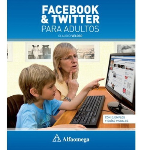 Facebook & Twitter Para Adultos / Claudio Veloso / Alfaomega