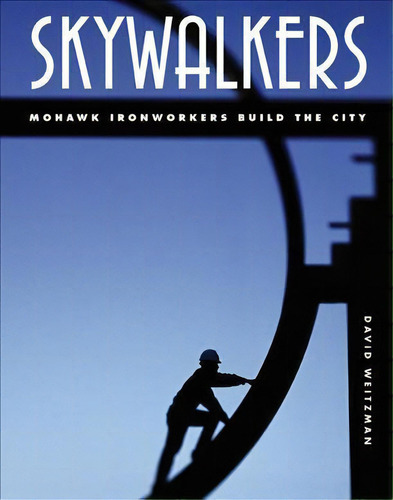 Skywalkers : Mohawk Ironworkers Build The City, De David Weitzman. Editorial St. Martin's Press, Tapa Dura En Inglés