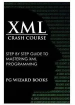 Comprar Xml Crash Course : Step By Step Guide To Mastering Xml Pr...