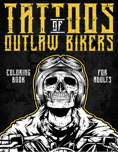 Libro: Tattoos Of Outlaw Bikers Tattoo Coloring Book For Adu